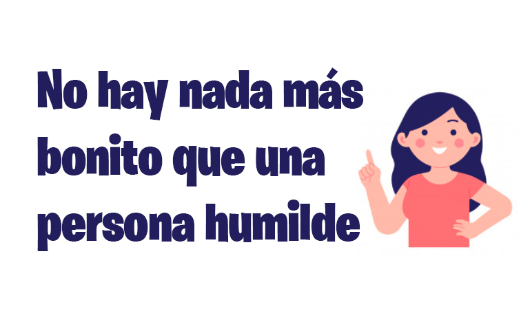 No hay nada más bonito que una persona humilde