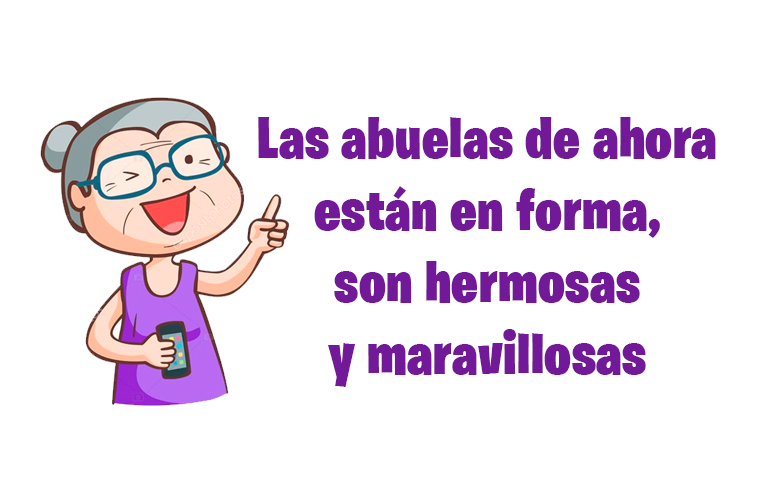Las abuelas de ahora están en forma, son hermosas y maravillosas