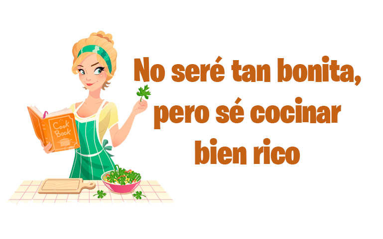 No seré tan bonita, pero sé cocinar bien rico