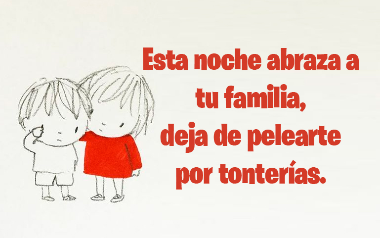 Esta noche abraza a tu familia, deja de pelearte por tonterías