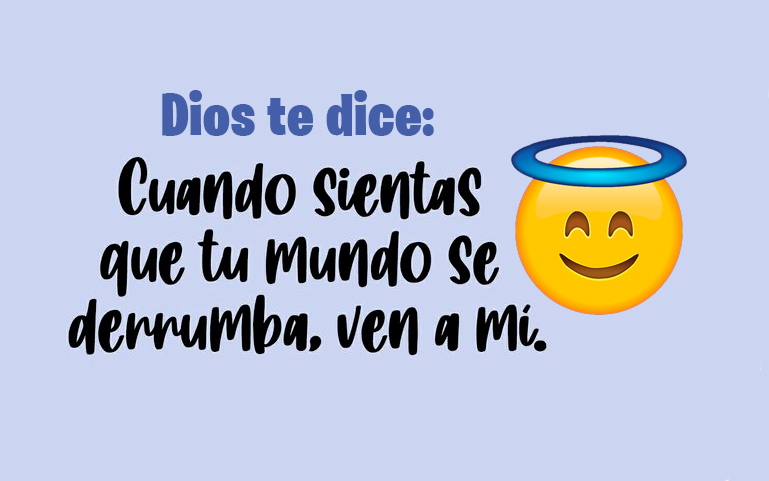 Dios te dice: Cuando sientas que tu mundo se derrumba, ven a mí