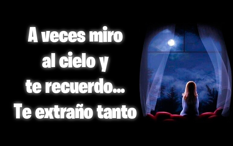 A veces miro al cielo y te recuerdo... Te extraño tanto