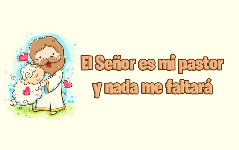 El Señor es mi pastor y nada me faltará