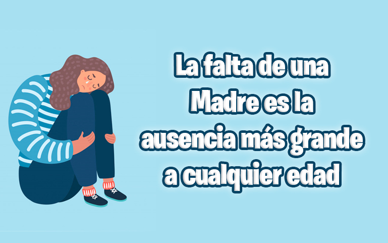 La falta de una Madre es la ausencia más grande a cualquier edad