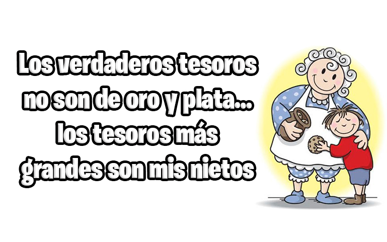 Los verdaderos tesoros no son de oro y plata… los tesoros más grandes son mis nietos