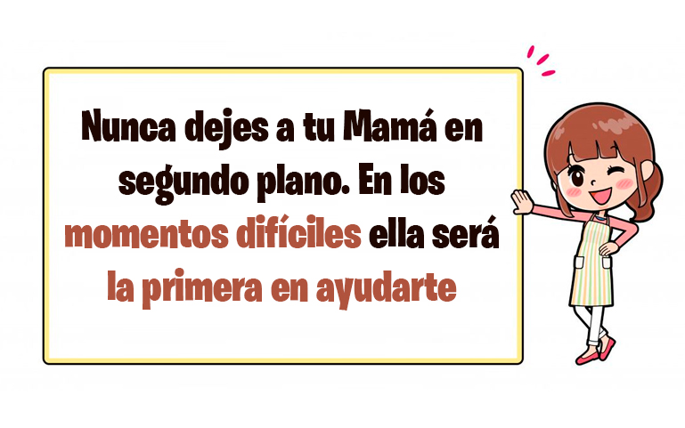 Nunca dejes a tu Mamá en segundo plano. En los momentos difíciles ella será la primera en ayudarte