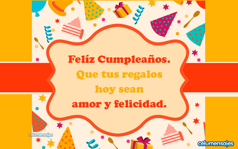 Feliz Cumpleaños. Que tus regalos hoy sean amor y felicidad.