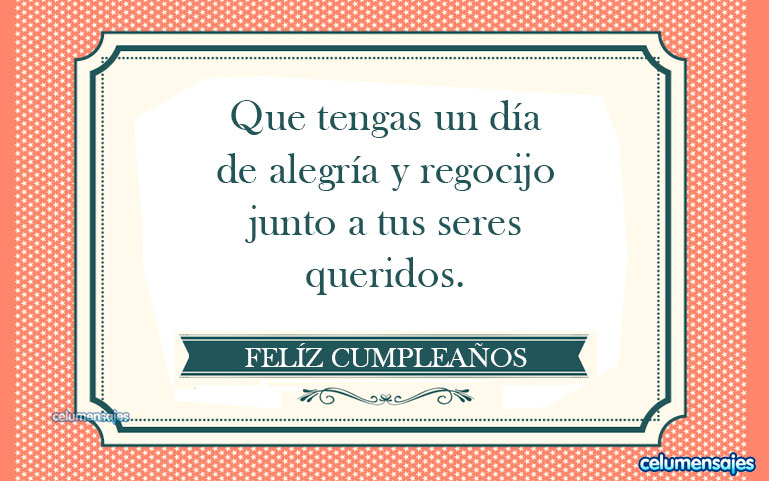 Que tengas un día de alegría y regocijo junto a tus seres queridos.