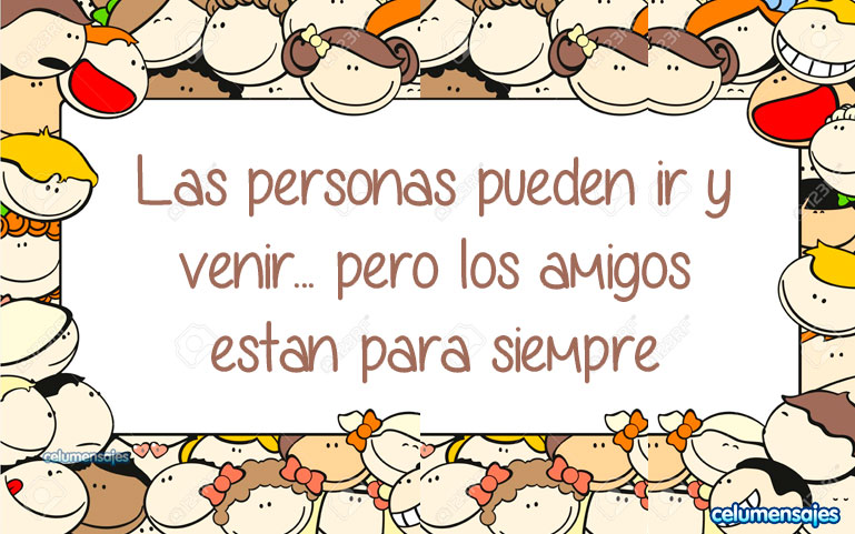 Las personas pueden ir y venir... pero los amigos están para siempre