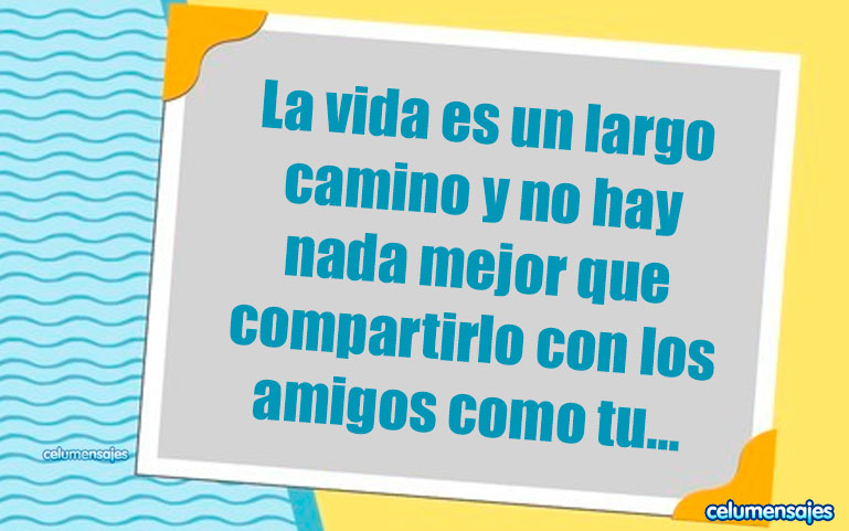 La vida es un largo camino y no hay nada mejor que compartirlo con los amigos como tu... Feliz cumpleaños.