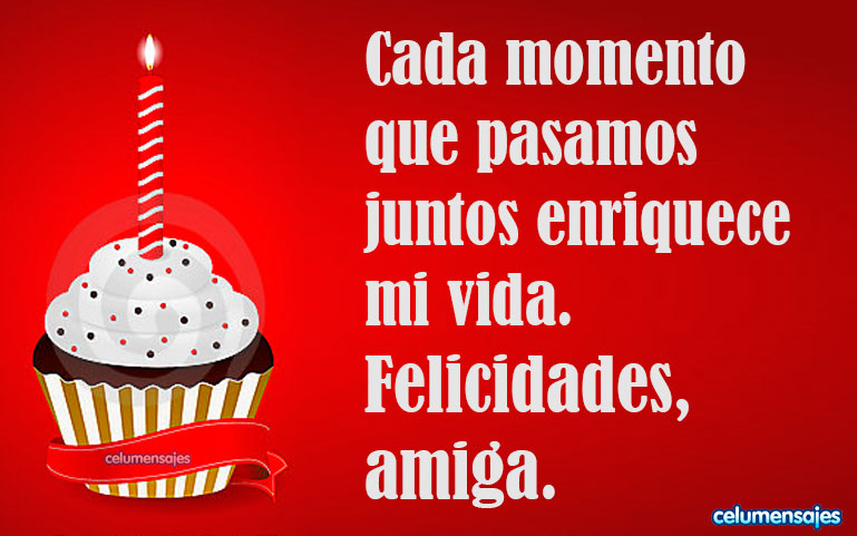 Cada momento que pasamos juntos enriquece mi vida. Felicidades, amiga.