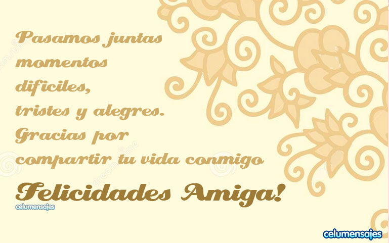 Pasamos juntas momentos difíciles, tristes y alegres. Gracias por compartir tu vida conmigo.