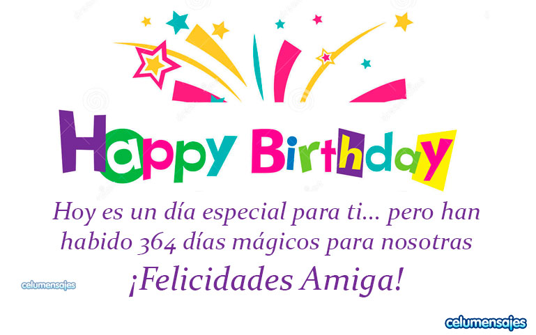 Hoy es un día especial para ti... pero han habido 364 días mágicos para nosotras ¡Felicidades Amiga!