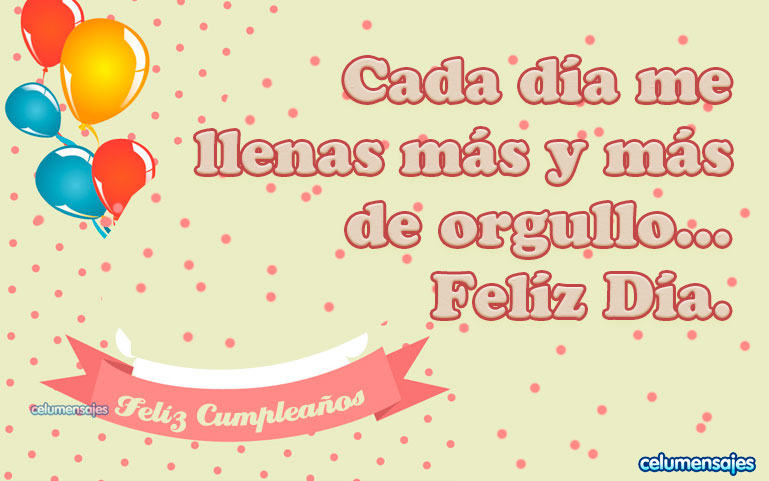 Cada día me llenas más y más de orgullo... Feliz Día.