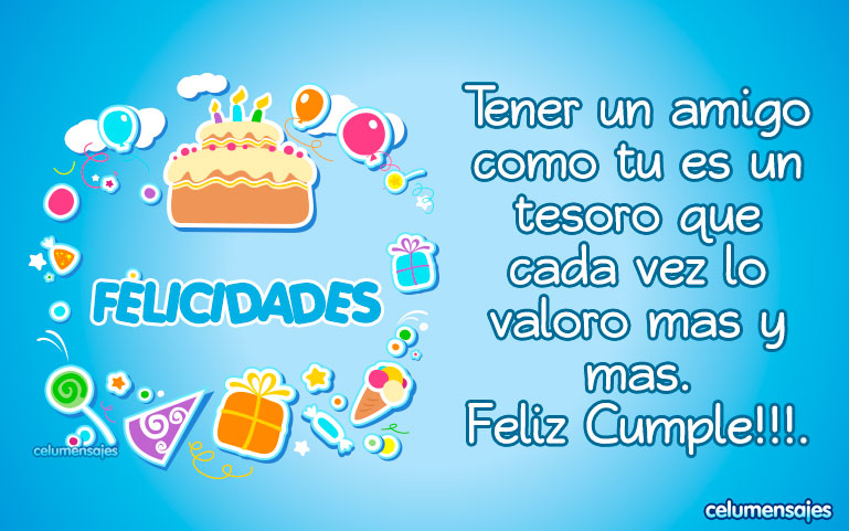 Tener un amigo como tu es un tesoro que cada año lo valoro más y más. Feliz Cumpleaños.