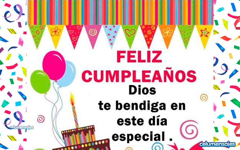 Feliz Cumpleaños. Dios te bendiga en este día especial