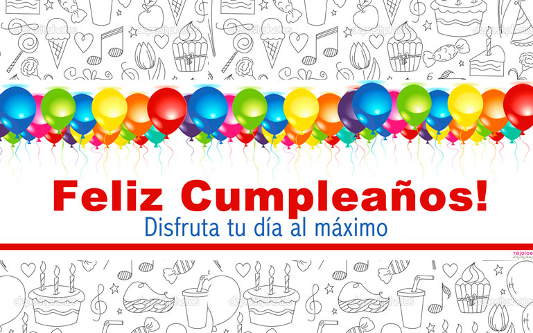 Feliz Cumpleaños. Disfruta tu día al máximo