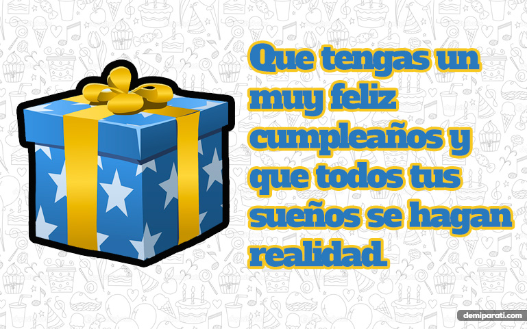 Que tengas un muy feliz cumpleaños y que todos tus sueños se hagan realidad.