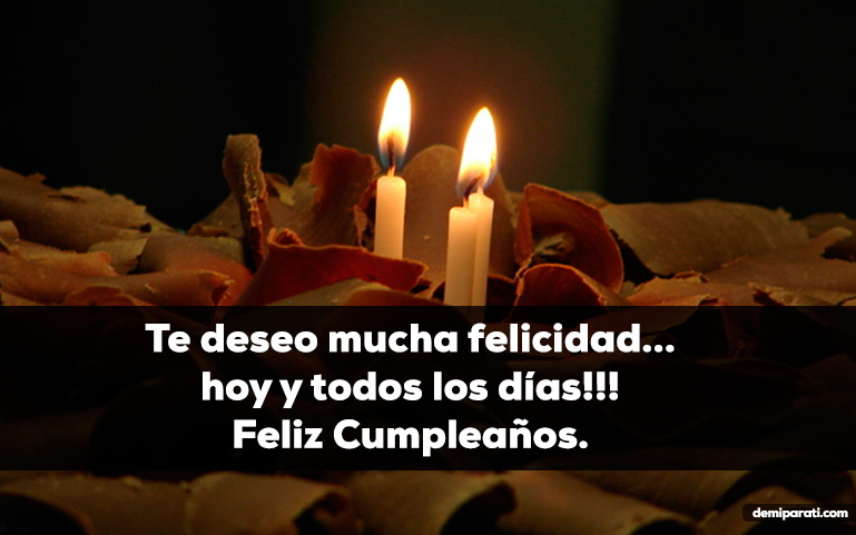 Te deseo mucha felicidad... hoy y todos los días!!!