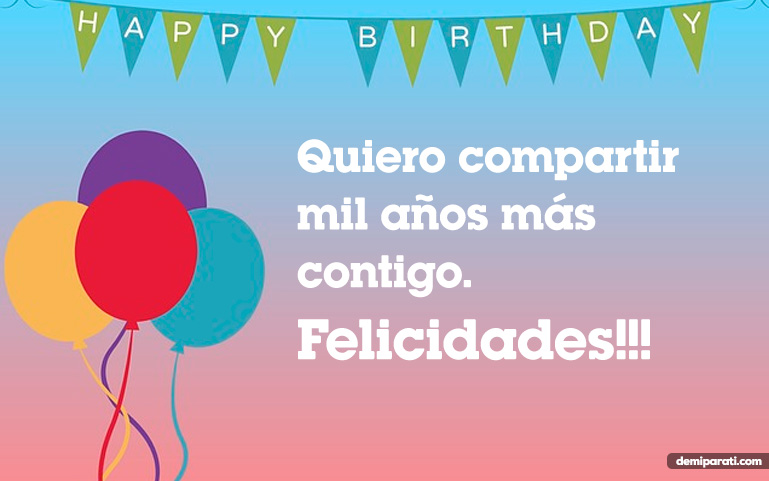 Quiero compartir mil años más contigo. Felicidades!!!