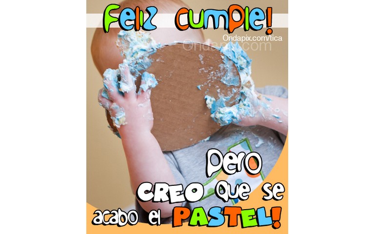 Feliz Cumple! Pero creo que se acabo el pastel… :D