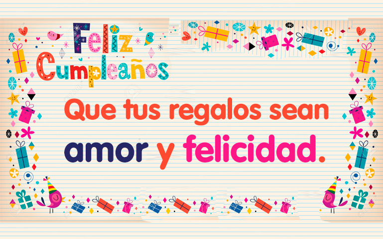 Feliz Cumpleaños. Que tus regalos hoy sean amor y felicidad.