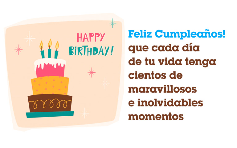 Feliz Cumpleaños que cada día de tu vida tenga cientos de maravillosos e inolvidables momentos