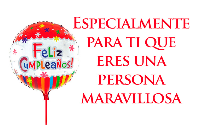 Especialmente para ti que eres una maravillosa persona. Muchas Felicidades