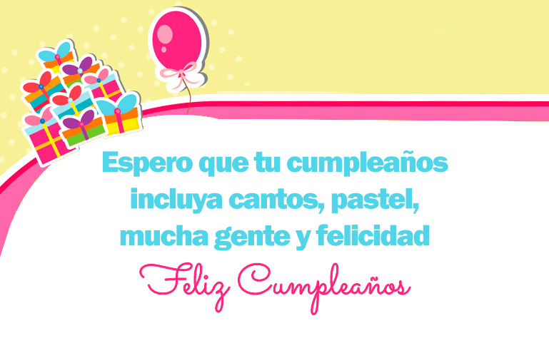 Espero que tu cumpleaños incluya cantos, pastel, mucha gente y felicidad. Feliz Cumpleaños.