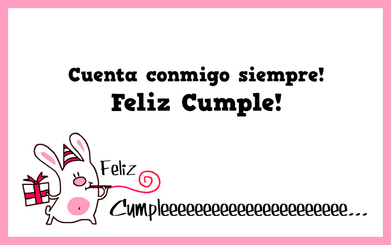 Cuenta conmigo siempre! Feliz Cumple!