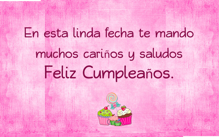 En esta linda fecha te mando muchos cariños y saludos. ¡Feliz cumpleaños!