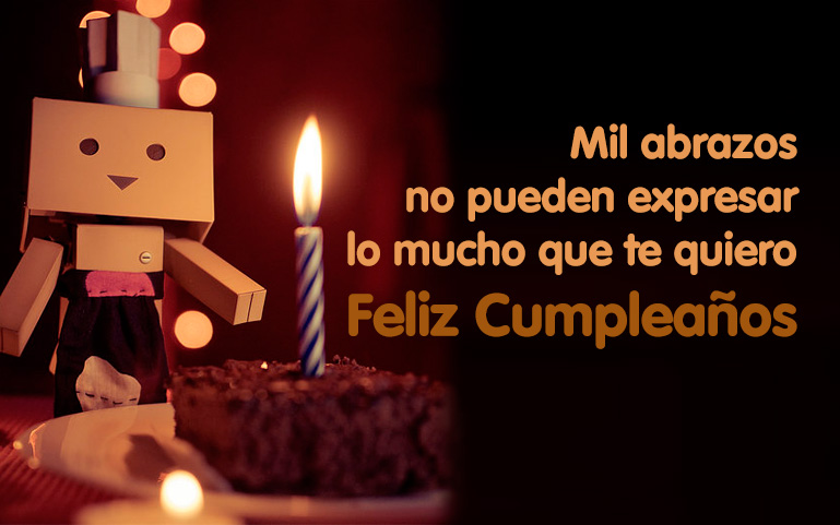 Mil abrazos no pueden expresar lo mucho que te quiero. ¡Feliz cumpleaños!