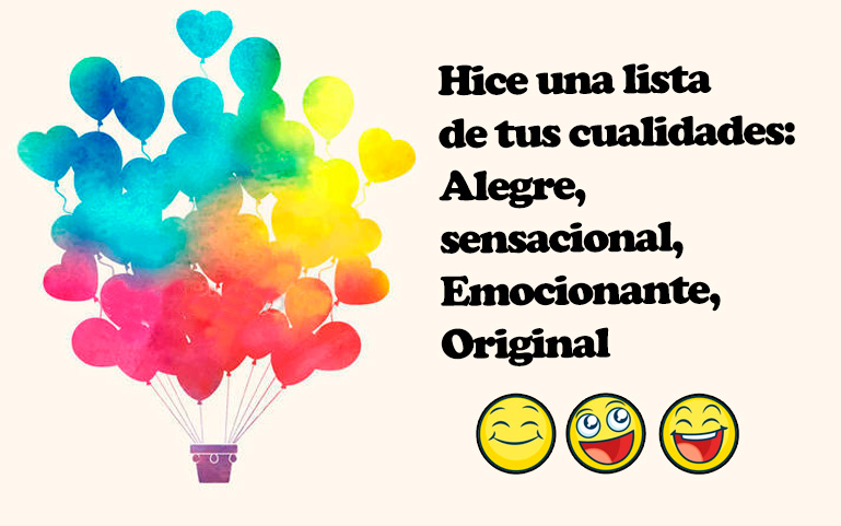 Hice una lista de tus cualidades: Alegre, sensacional, Emocionante y Original