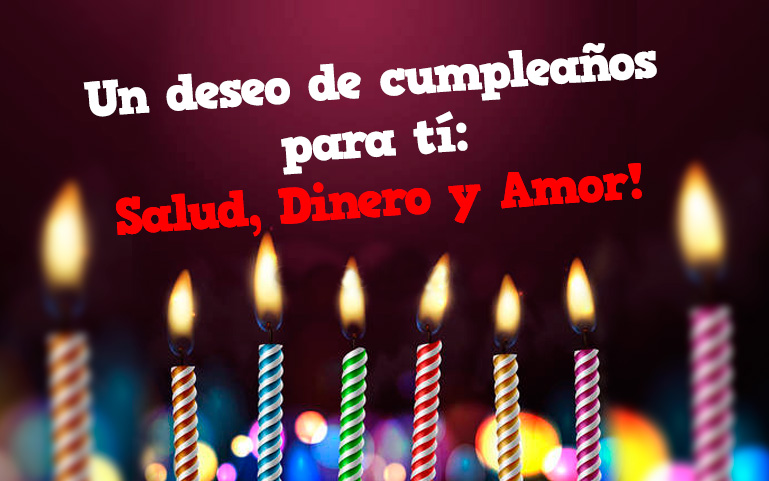 Un deseo de cumpleaños para tí: Salud, Dinero y Amor!