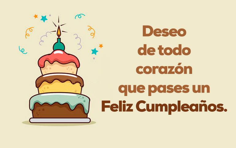 Deseo de todo corazón que pases un Feliz Cumpleaños.