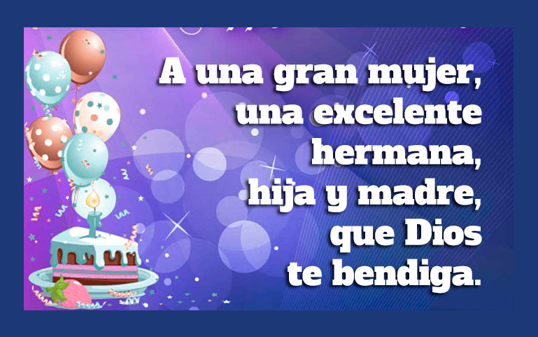 A una gran mujer, una excelente hermana, hija y madre, que Dios te bendiga.