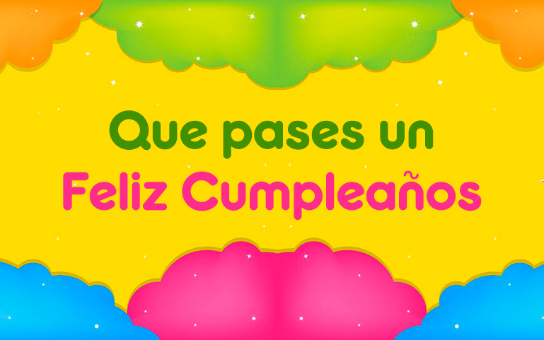 Que pases un Feliz Cumpleaños.