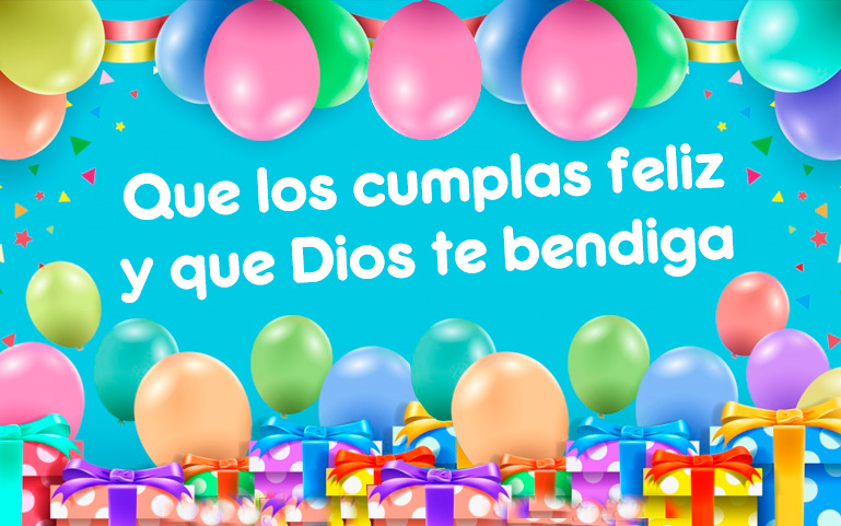 Que los cumplas feliz y que Dios te bendiga