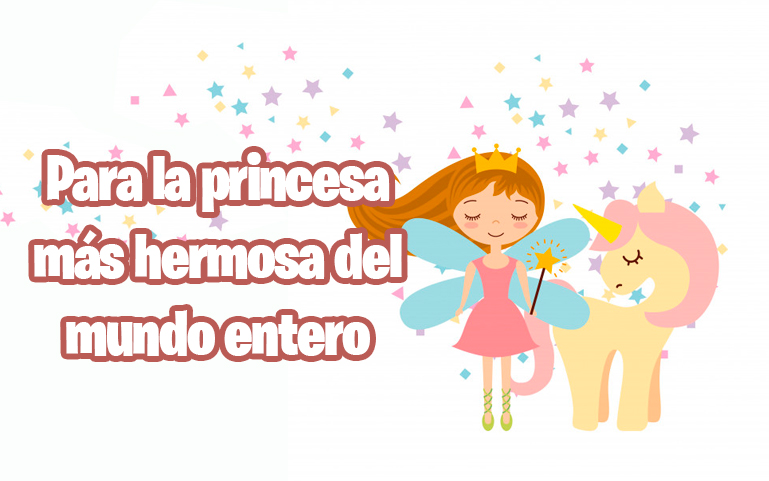 Para la princesa mas hermosa del mundo entero