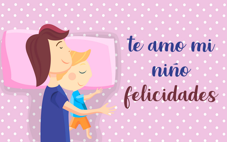 Te amo mi niño. Felicidades