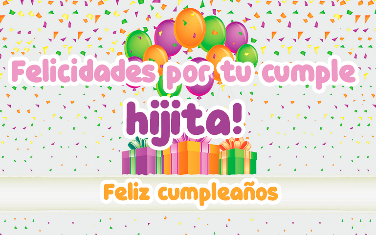 Felicidades por tu cumple hijita