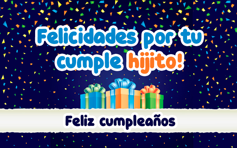 Felicidades por tu cumple hijito