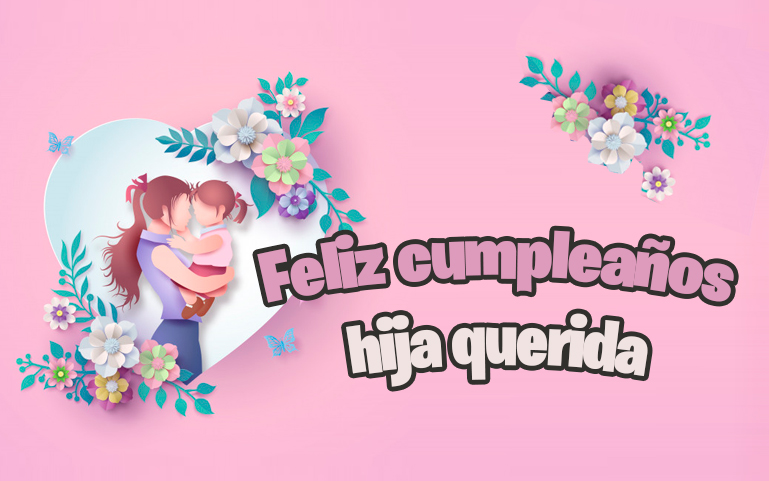 Feliz cumpleaños hija querida