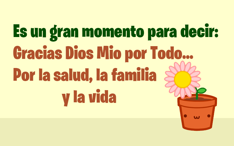 Es un gran momento para decir Gracias Dios Mio por todo... Por la salud, la familia y la vida