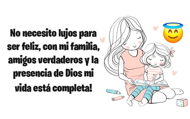 No necesito lujos para ser feliz, con 
mi familia, amigos 
verdaderos y la 
presencia de Dios mi vida está completa!