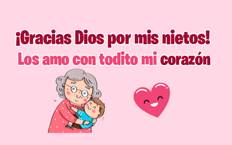 ¡Gracias Dios por mis nietos! Los amo con todito mi corazón