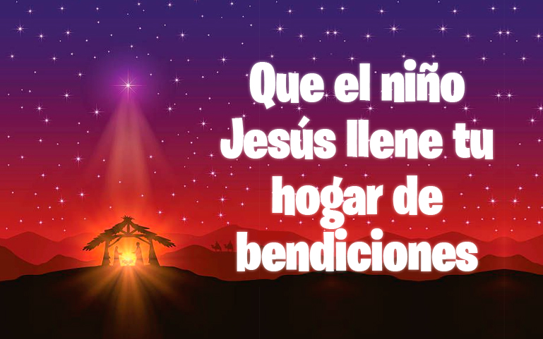 Que el niño Jesús llene tu hogar de 
bendiciones