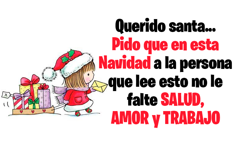 Querido santa... Pido que en esta Navidada la persona que lee esto no le falte SALUD, AMOR y TRABAJO