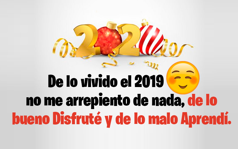 De lo vivido el 2019 no me arrepiento de nada, de lo bueno Disfruté y de lo malo Aprendí