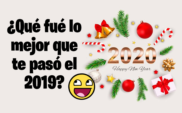 ¿Qué fué lo mejor que te pasó el 2019?